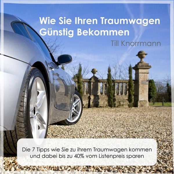 Wie Sie Ihren Traumwagen günstig bekommen