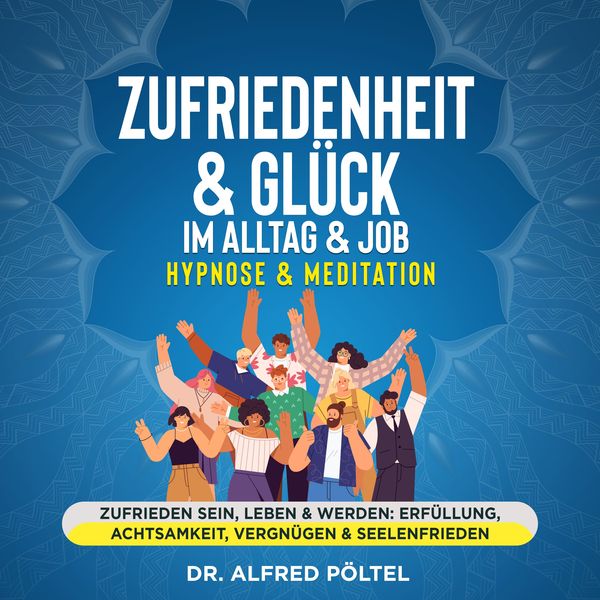 Zufriedenheit & Glück im Alltag & Job - Hypnose & Meditation
